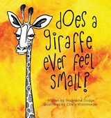 Does A Giraffe Ever Feel Small? - Madeleine Dodge - 9780692829837
