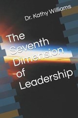 The Seventh Dimension of Leadership - WILLIAMS,  Dr Kathy E. - 9780692874158