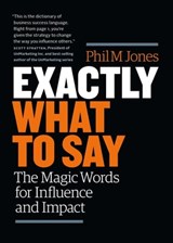 Exactly What to Say: The Magic Words for Influence and Impact - Phil Jones - 9780692881965