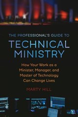 The Professional's Guide to Technical Ministry: How Your Work as a Minister, Manager, and Master of Technology Can Change Lives - Blake Atwood - 9780692899823