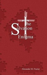 The Salvation Enigma - Alexander M Frazier - 9780692933879