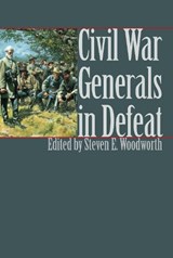 Civil War Generals in Defeat - Steven E. Woodworth - 9780700609437