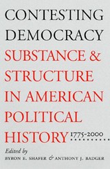 Contesting Democracy - Byron E. Shafer ; Anthony J. Badger - 9780700611393
