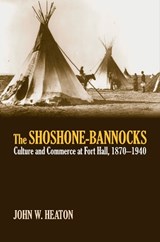 The Shoshone-Bannocks - John W. Heaton - 9780700614028