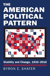 The American Political Pattern - Byron E. Shafer - 9780700623266