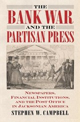 The Bank War and the Partisan Press - Stephen Campbell - 9780700627448