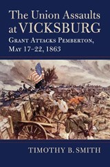 The Union Assaults at Vicksburg - Timothy B. Smith - 9780700629060