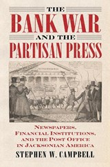 The Bank War and the Partisan Press - Stephen Campbell - 9780700634187