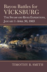 Bayou Battles for Vicksburg - Timothy B. Smith - 9780700635665