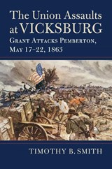 The Union Assaults at Vicksburg - Timothy B. Smith - 9780700640799