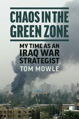 Chaos in the Green Zone - Tom Mowle - 9780700641314
