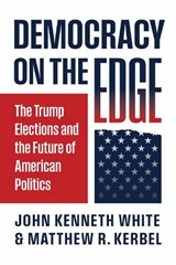 Democracy on the Edge - John Kenneth White ; Matthew R. Kerbel - 9780700641741