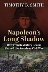 Napoleon's Long Shadow - Timothy B. Smith - 9780700643493