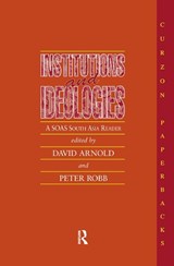 Institutions and Ideologies - DAVID (BAYLOR UNIVERSITY,  Waco, Texas, USA) Arnold ; Peter (Emeritus Professor, SOAS South Asia Institute, London, UK) Robb - 9780700702848