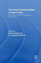 The Post-Colonial States of South Asia - Amita Shastri ; A. Jeyaratnam Wilson - 9780700712922