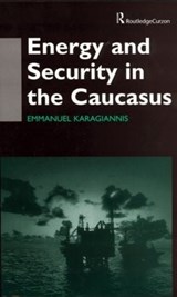 Energy and Security in the Caucasus - EMMANUEL (UNIVERSITY OF HULL,  UK) Karagiannis - 9780700714810