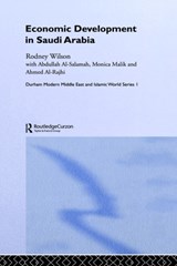 Economic Development in Saudi Arabia - AHMED AL RAJHI ; ABDULLAH AL SALAMAH ; MONICA MALIK ; RODNEY (DURHAM UNIVERSITY,  UK/) Wilson - 9780700717293