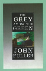 The Grey Among The Green - John Fuller - 9780701187477