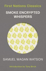 Smoke Encrypted Whispers - Samuel Wagan Watson ; Tony Birch - 9780702268571