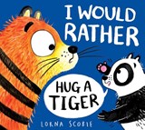 I Would Rather Hug A Tiger (PB) - Lorna Scobie - 9780702303487