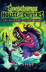 Goosebumps: House of Shivers 4: Say My Name! Say My Name! - R.L. Stine - 9780702342561