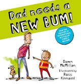 Dad Needs a New Bum! - Dawn McMillan - 9780702342936