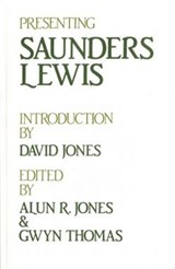 Presenting Saunders Lewis - Alun Richard Jones ; Gwyn Thomas - 9780708308523