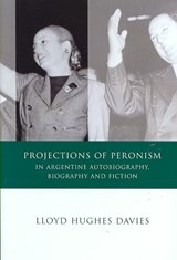 Projections of Peronism in Argentine Autobiography, Biography and Fiction - Lloyd Davies - 9780708320143