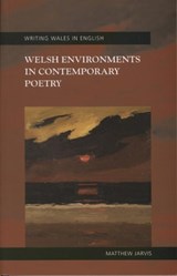 Welsh Environments in Contemporary Poetry - Matthew Jarvis - 9780708321522