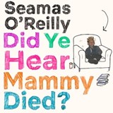 Did Ye Hear Mammy Died? - Seamas O'Reilly - 9780708899212