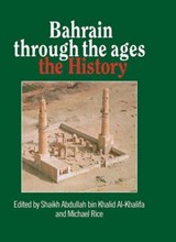 Bahrain Through The Ages - Shaikh Abdullah bin Khalid Al-Khalifa ; MIchael Rice - 9780710302724