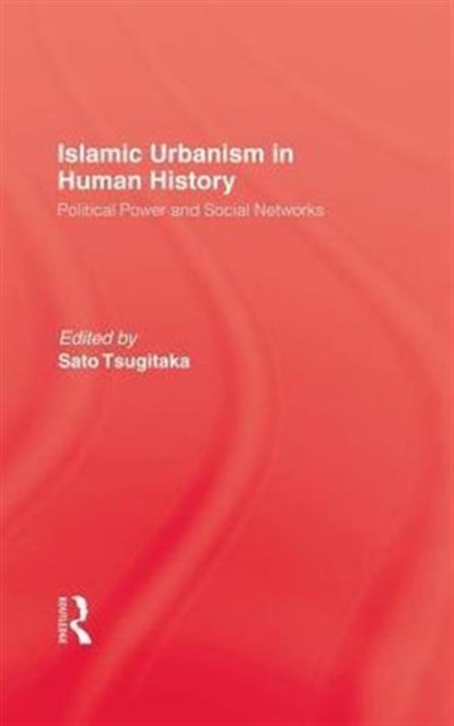 Islamic Urbanism, Tsugitaka SATO - Gebonden - 9780710305602