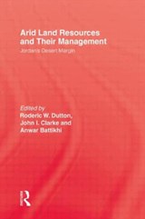 Arid Land Resources and Their Management - Roderic W. Dutton ; John I. Clarke ; Anwar Battikhi - 9780710306128