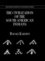 The Civilization of the South Indian Americans - Rafael Karsten - 9780710311689