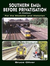 Southern EMUs Before Privatisation in Colour for the Modelle - Oliver, Bruce - 9780711034709