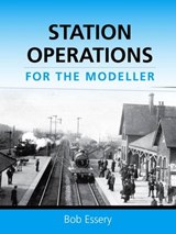 Station Operations for the Modeller - Bob Essery - 9780711038363
