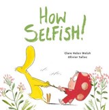 How Selfish - Clare Helen Welsh ; Olivier Tallec - 9780711244467