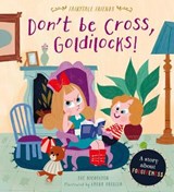 Don't Be Cross, Goldilocks! - NICHOLSON,  Sue - 9780711244757