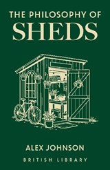 The Philosophy of Sheds - Alex Johnson - 9780712355841