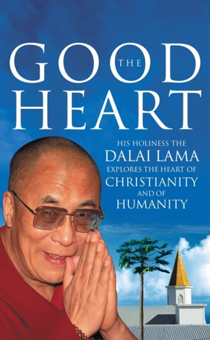 The Good Heart, Dalai Lama&& Foreword, Introduction and Christian Context by Laurence Freeman, OSB. Translated from the Tibetan and Annotated by Geshe Thupten Jinpa. Edited with a Preface by Robert Kiely - Paperback - 9780712657037
