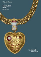 Object in Focus: The Tudor Heart - Rachel King - 9780714123547