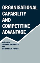 Organisational Capability and Competitive Advantage - CHARLES HARVEY ; GEOFFREY (HARVARD BUSINESS SCHOOL,  USA) Jones - 9780714634579