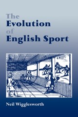The Evolution of English Sport - NEIL (LANCASTER UNIVERSITY,  UK) Wigglesworth - 9780714642192
