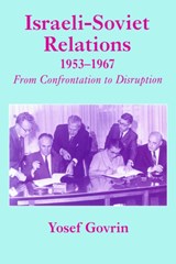 Israeli-Soviet Relations, 1953-1967 - Yosef Govrin - 9780714644271