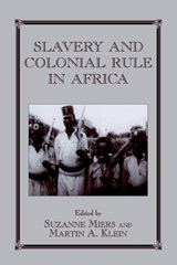Slavery and Colonial Rule in Africa - Martin A. Klein ; Suzanne Miers - 9780714644363