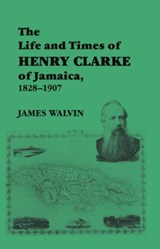 The Life and Times of Henry Clarke of Jamaica, 1828-1907 - JAMES (UNIVERSITY OF YORK,  UK) Walvin - 9780714645513