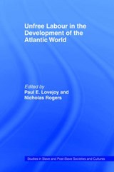 Unfree Labour in the Development of the Atlantic World - PAUL E. (YORK UNIVERSITY,  Canada) Lovejoy ; Nicholas Rogers - 9780714645797