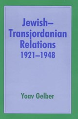 Jewish-Transjordanian Relations 1921-1948 - Yoav Gelber - 9780714646756