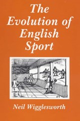 The Evolution of English Sport - NEIL (LANCASTER UNIVERSITY,  UK) Wigglesworth - 9780714646855