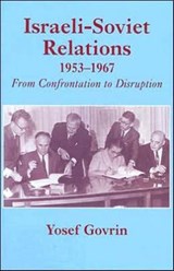 Israeli-Soviet Relations, 1953-1967 - Yosef Govrin - 9780714648729